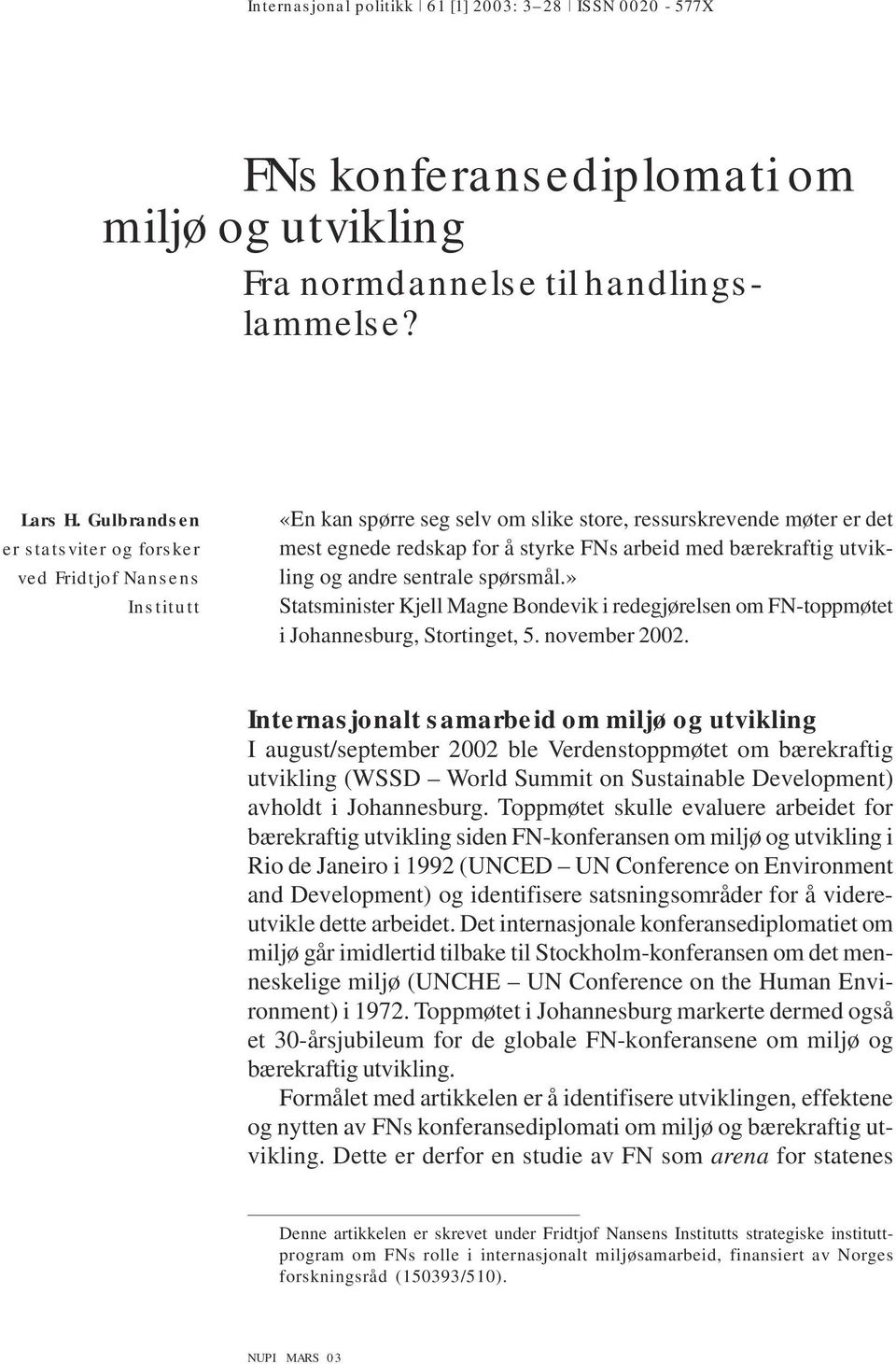 andre sentrale spørsmål.» Statsminister Kjell Magne Bondevik i redegjørelsen om FN-toppmøtet i Johannesburg, Stortinget, 5. november 2002.