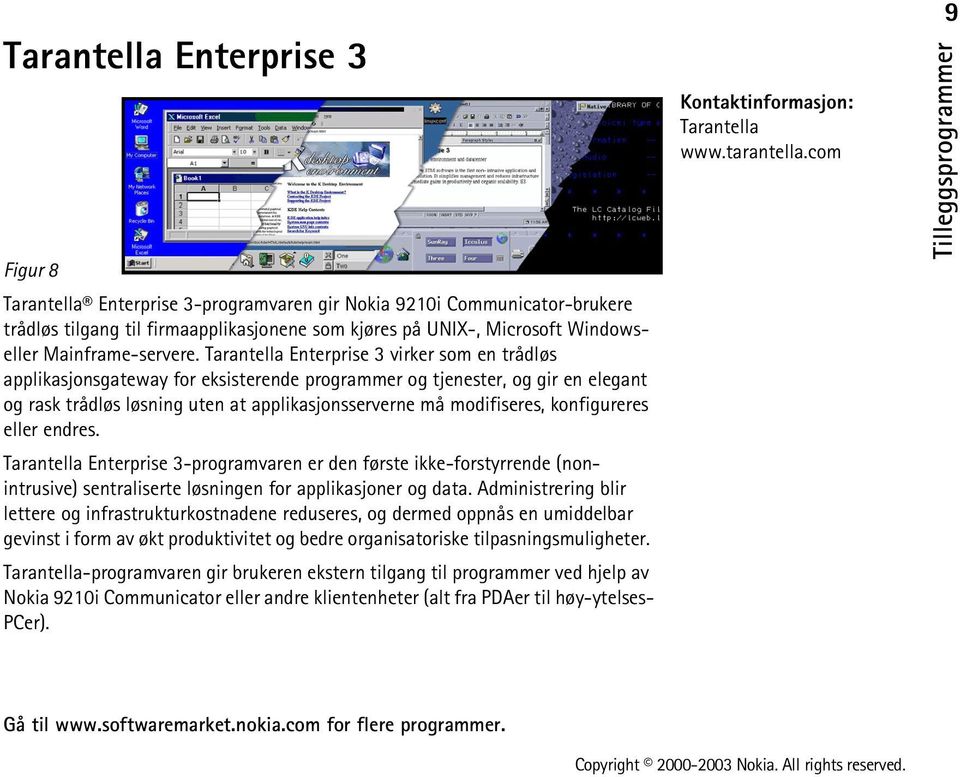 Tarantella Enterprise 3 virker som en trådløs applikasjonsgateway for eksisterende programmer og tjenester, og gir en elegant og rask trådløs løsning uten at applikasjonsserverne må modifiseres,