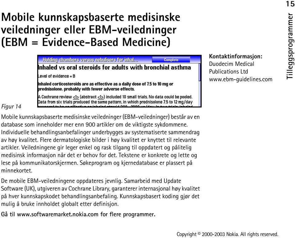 Individuelle behandlingsanbefalinger underbygges av systematiserte sammendrag av høy kvalitet. Flere dermatologiske bilder i høy kvalitet er knyttet til relevante artikler.