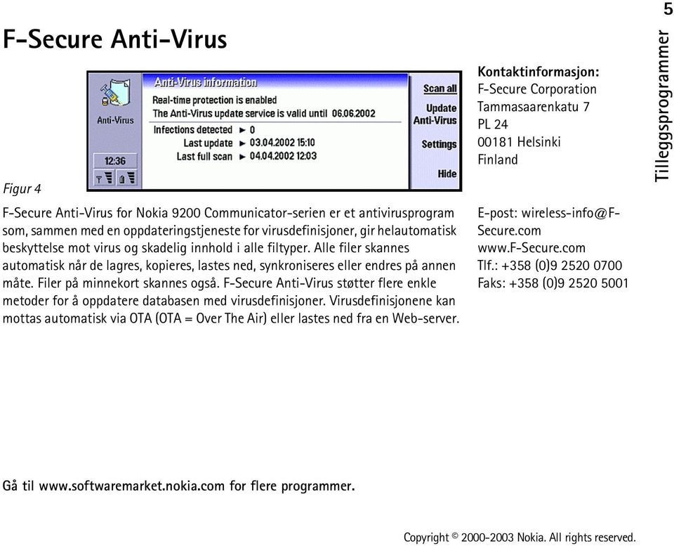 Filer på minnekort skannes også. F-Secure Anti-Virus støtter flere enkle metoder for å oppdatere databasen med virusdefinisjoner.