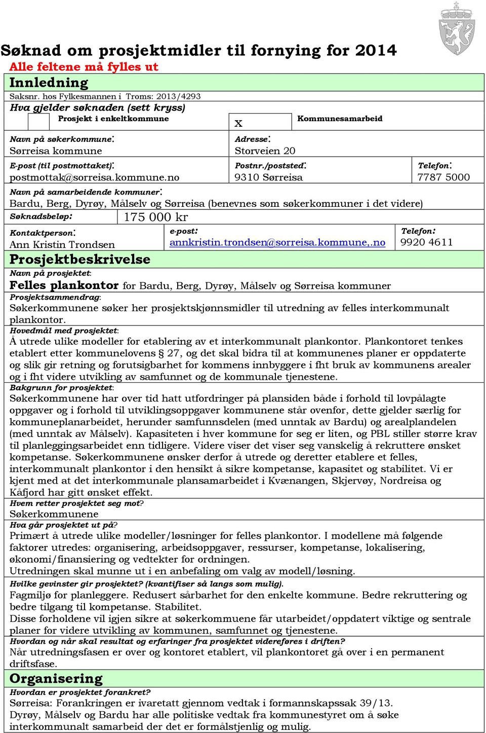 postmottaket): postmottak@sorreisa.kommune.no Postnr.