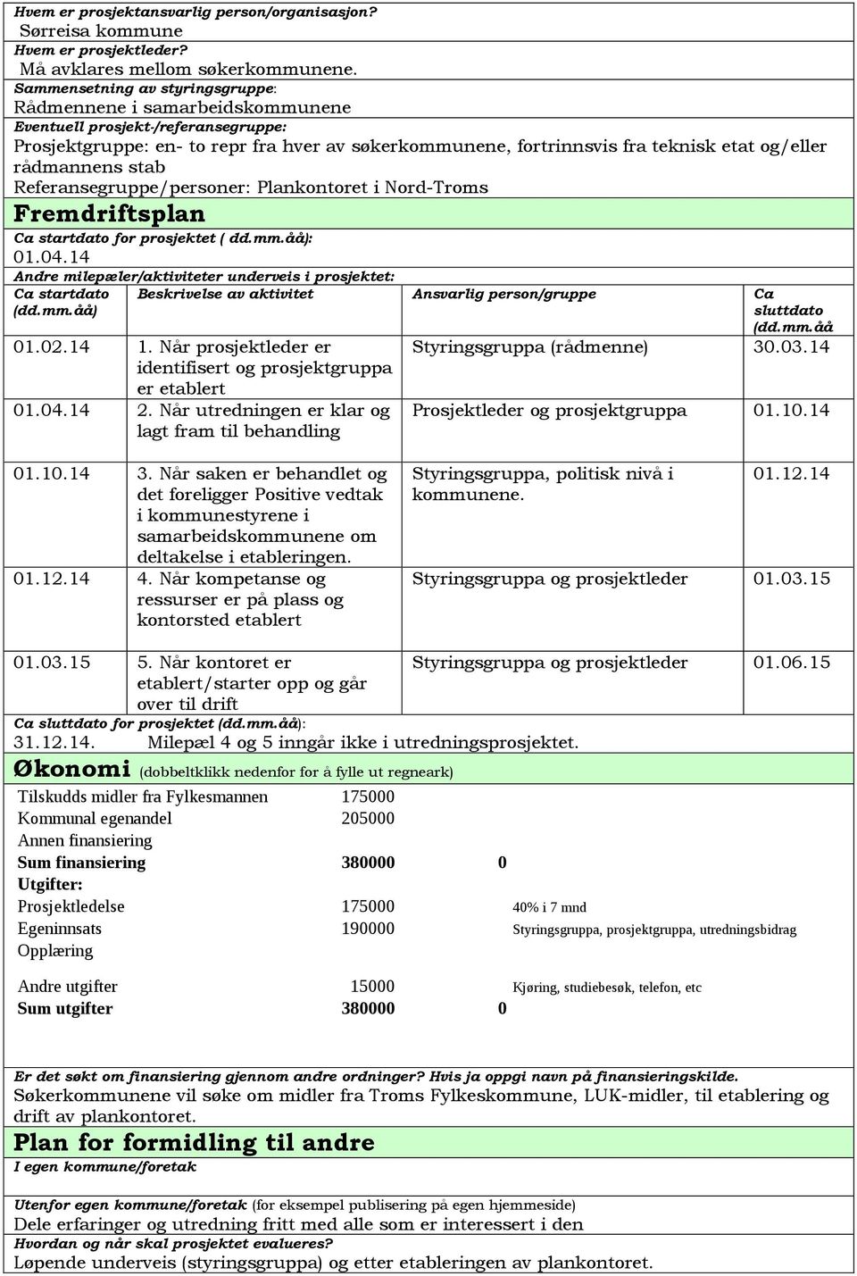 rådmannens stab Referansegruppe/personer: Plankontoret i Nord-Troms Fremdriftsplan Ca startdato for prosjektet ( dd.mm.åå): 01.04.