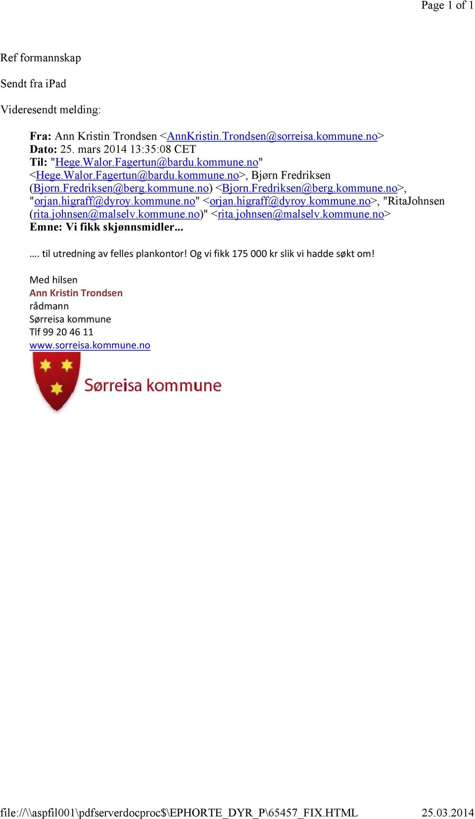 kommune.no) <Bjorn.Fredriksen@berg.kommune.no>, "orjan.higraff@dyroy.kommune.no" <orjan.higraff@dyroy.kommune.no>, "RitaJohnsen (rita.johnsen@malselv.kommune.no)" <rita.johnsen@malselv.kommune.no> Emne: Vi fikk skjønnsmidler.