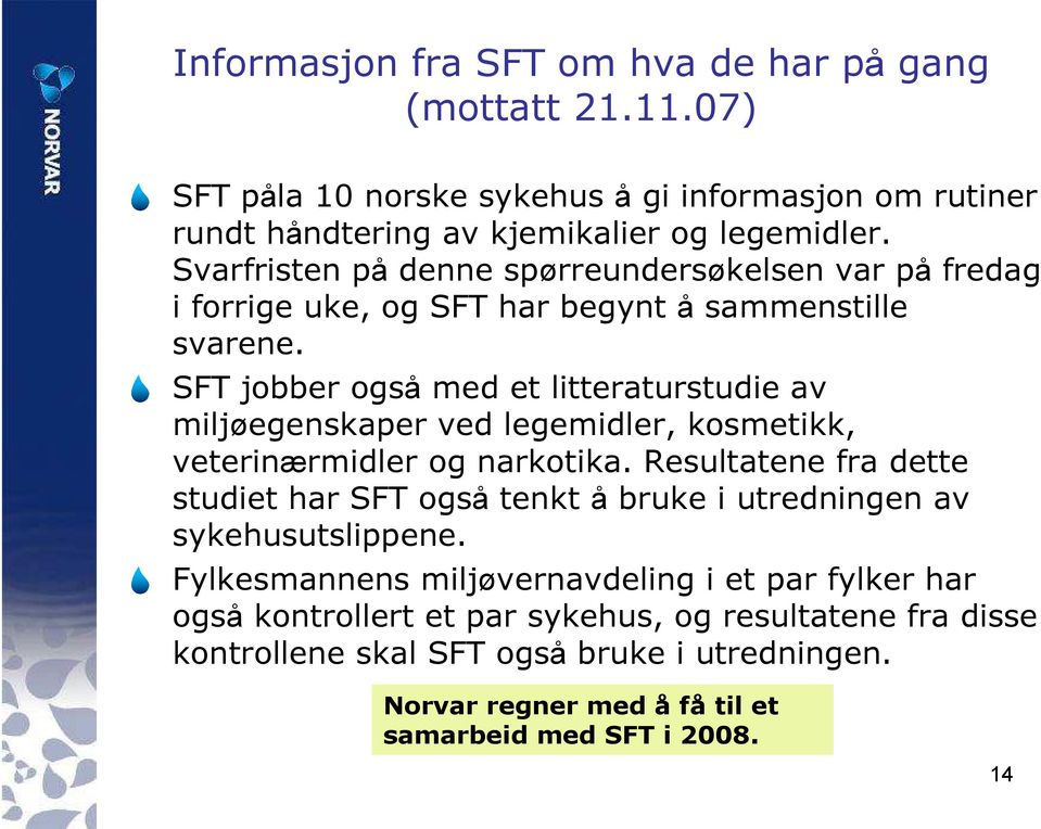 SFT jobber også med et litteraturstudie av miljøegenskaper ved legemidler, kosmetikk, veterinærmidler og narkotika.