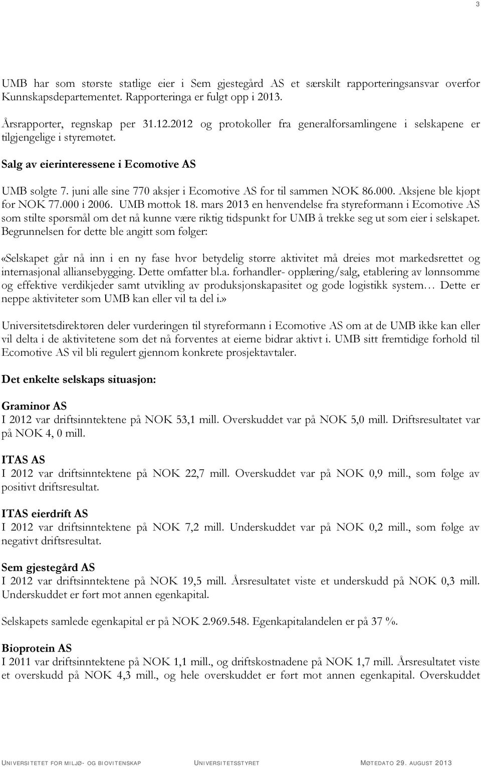 000. Aksjene ble kjøpt for NOK 77.000 i 2006. UMB mottok 18.