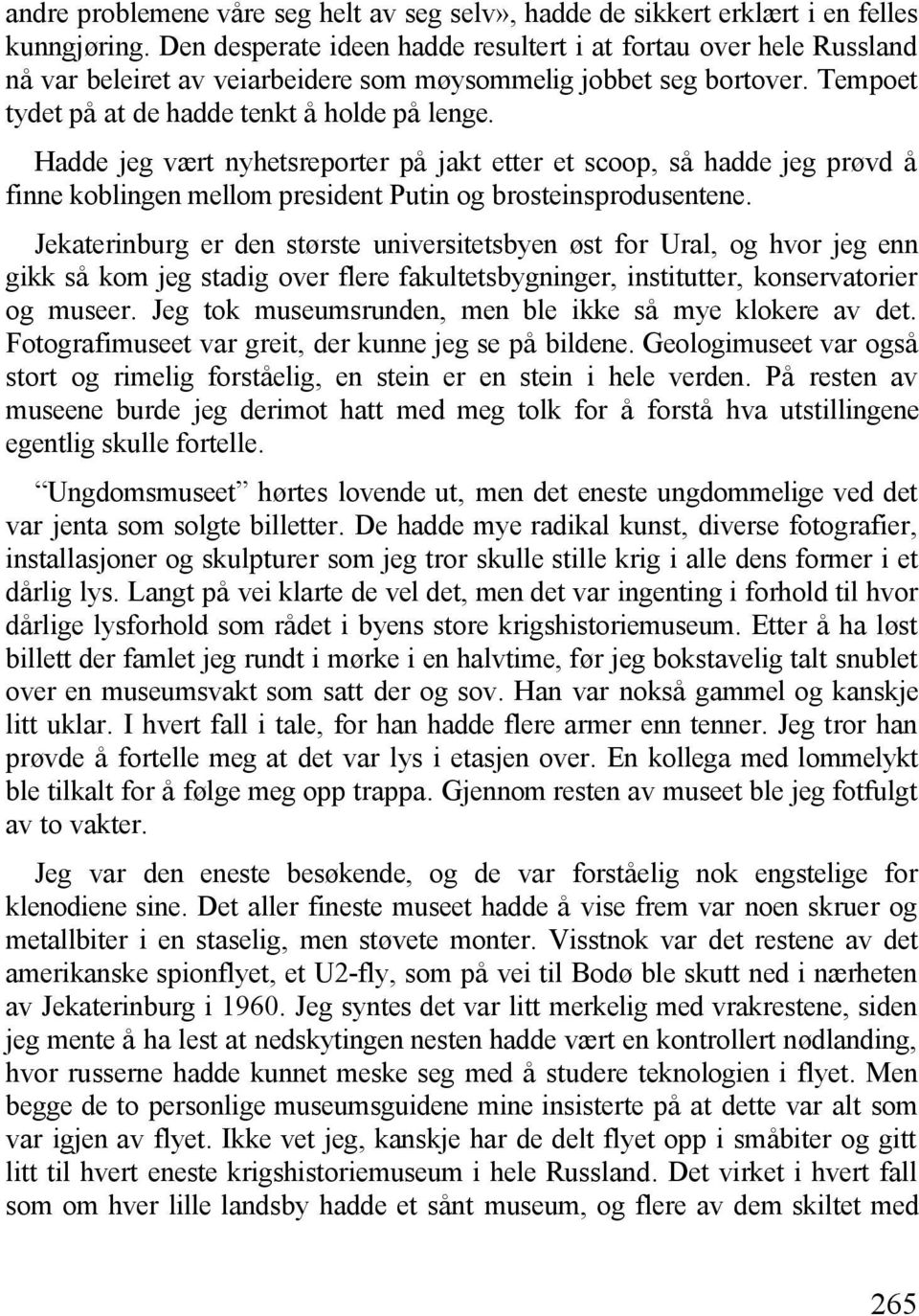 Hadde jeg vært nyhetsreporter på jakt etter et scoop, så hadde jeg prøvd å finne koblingen mellom president Putin og brosteinsprodusentene.