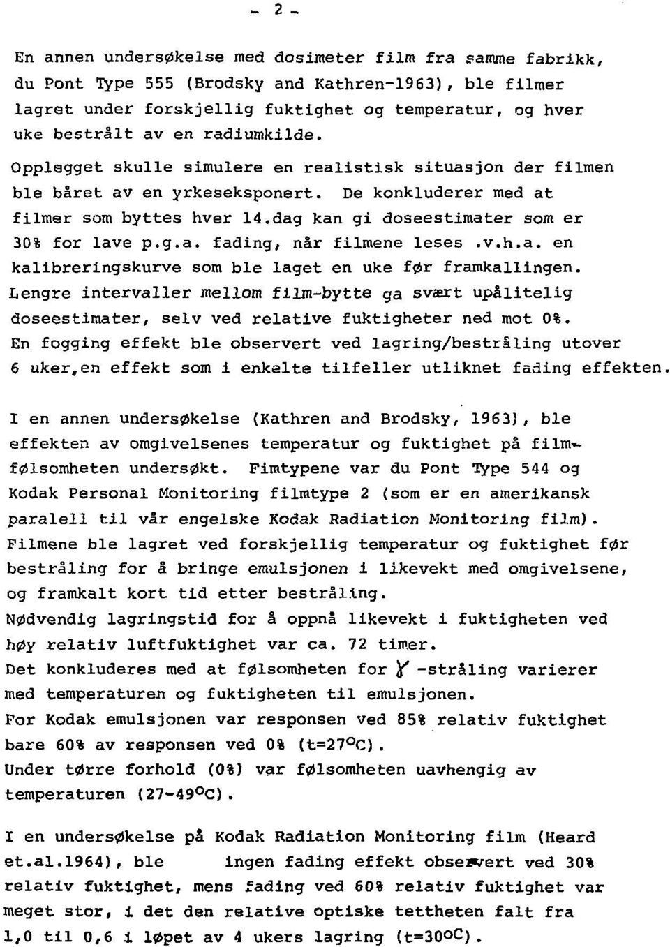 dag kan gi doseestimater som er 30% for lave p.g.a. fading, når filmene leses.v.h.a. en kalibrerlngskurve som ble laget en uke før framkallingen.