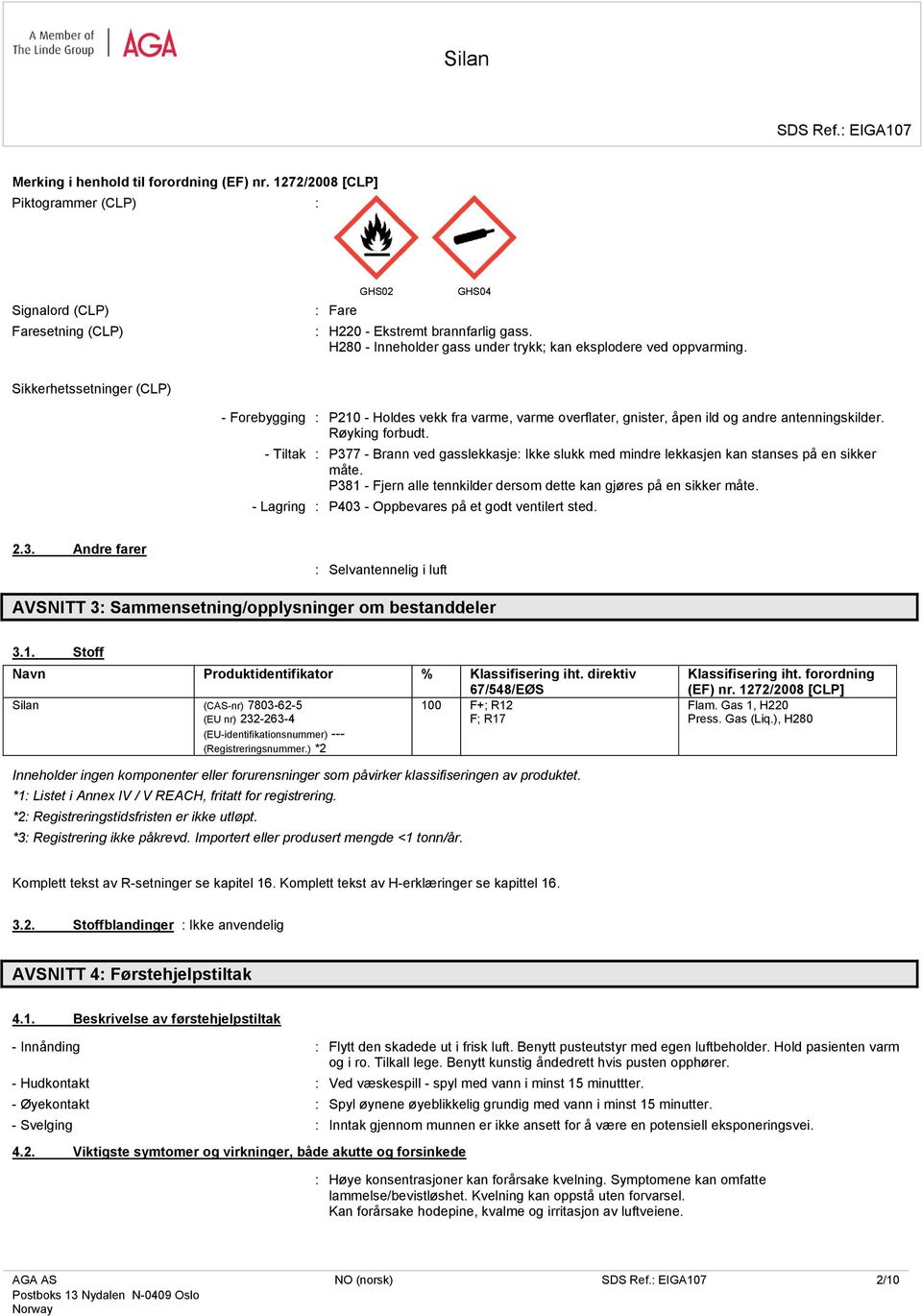 Sikkerhetssetninger (CLP) - Forebygging : P210 - Holdes vekk fra varme, varme overflater, gnister, åpen ild og andre antenningskilder. Røyking forbudt.