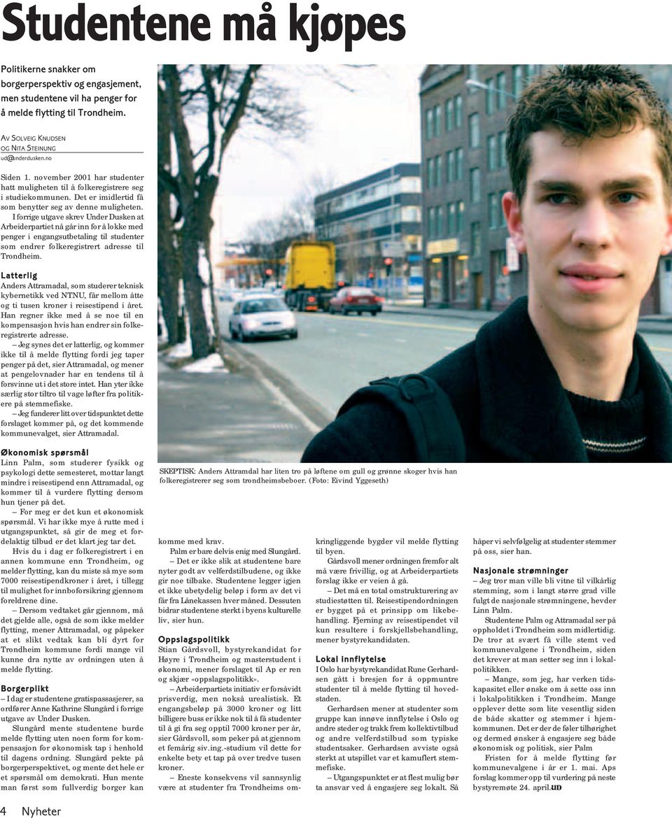 I forrige utgave skrev Under Dusken at Arbeiderpartiet nå går inn for å lokke med penger i engangsutbetaling til studenter som endrer folkeregistrert adresse til Trondheim.