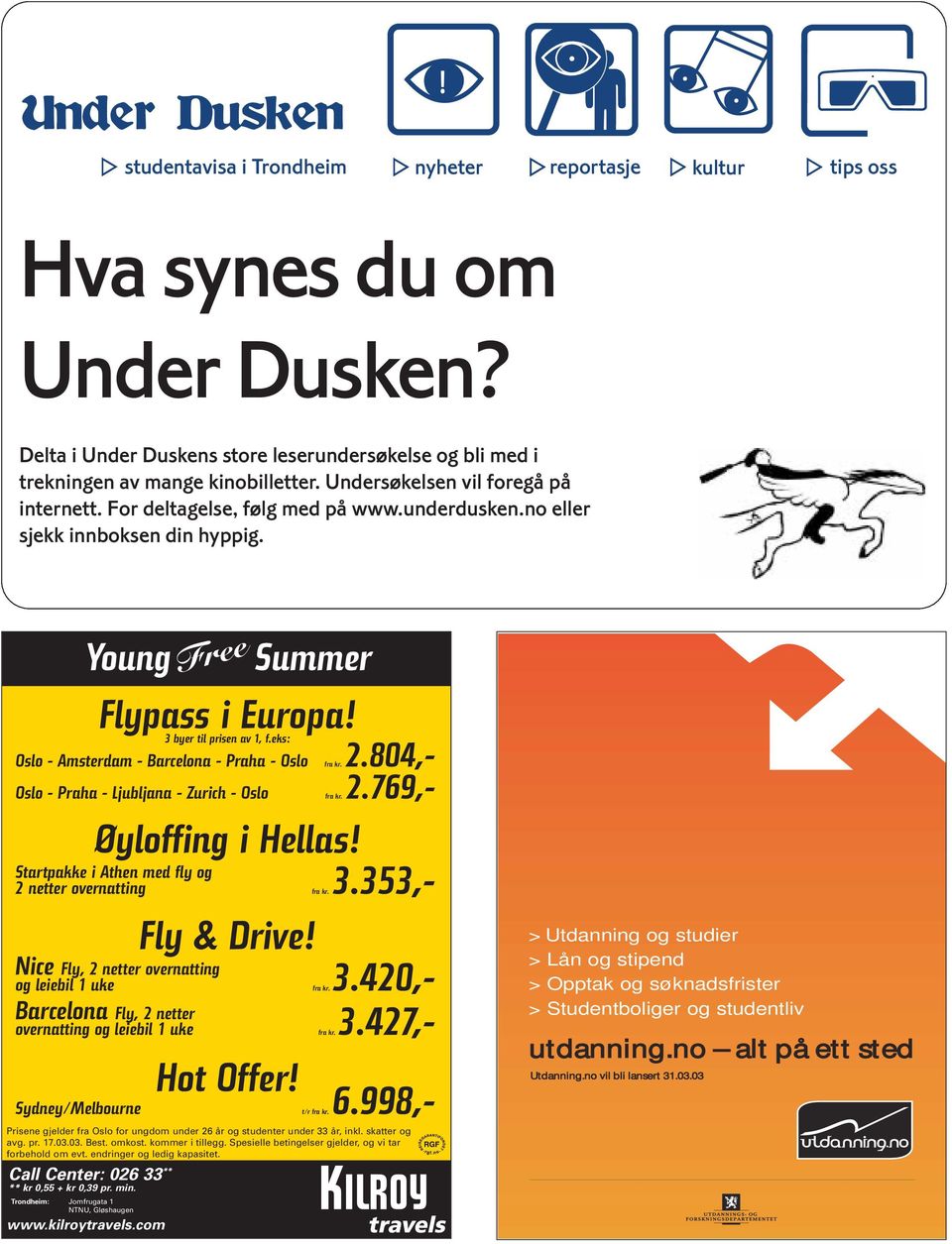 com Free Summer Flypass i Europa! 3 byer til prisen av 1, f.eks: Oslo - Amsterdam - Barcelona - Praha - Oslo Oslo - Praha - Ljubljana - Zurich - Oslo fra kr.2.804,- fra kr.2.769,- Øyloffing i Hellas!