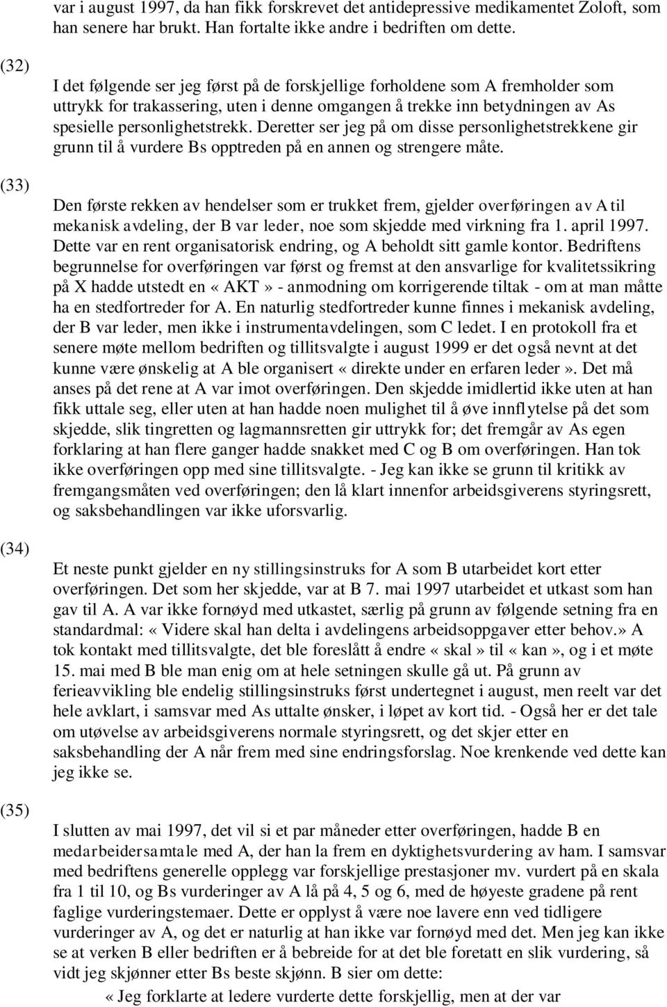 personlighetstrekk. Deretter ser jeg på om disse personlighetstrekkene gir grunn til å vurdere Bs opptreden på en annen og strengere måte.