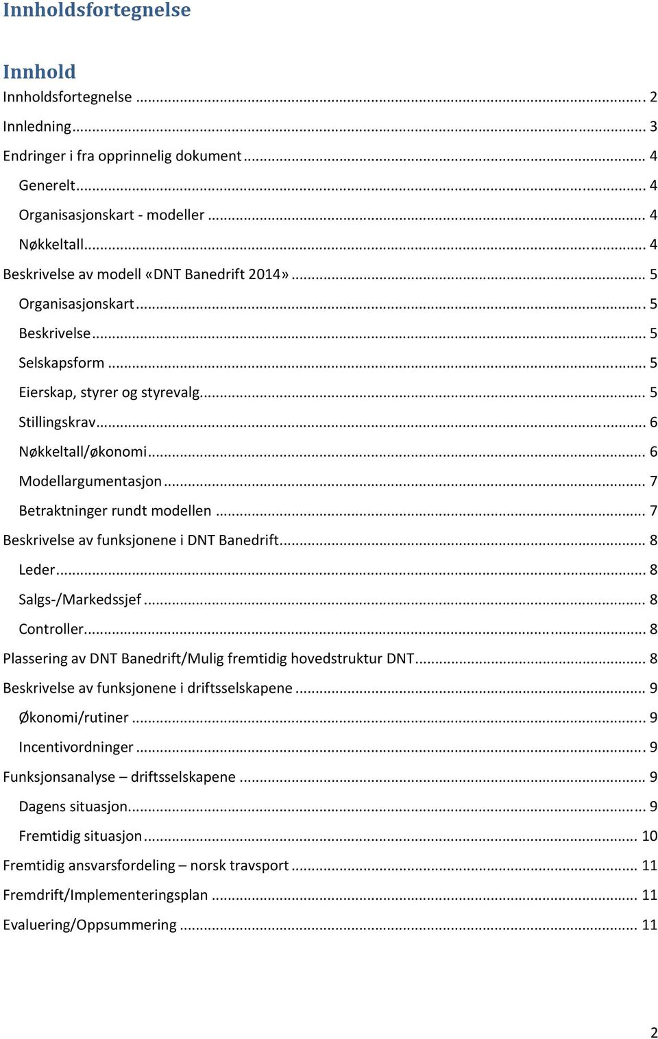 .. 6 Modellargumentasjon... 7 Betraktninger rundt modellen... 7 Beskrivelse av funksjonene i DNT Banedrift... 8 Leder... 8 Salgs /Markedssjef... 8 Controller.