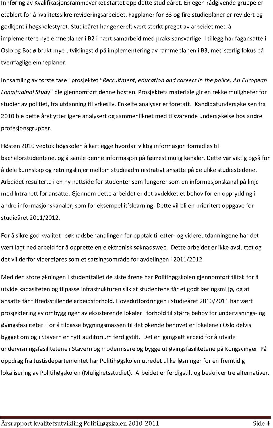 Studieåret har generelt vært sterkt preget av arbeidet med å implementere nye emneplaner i B2 i nært samarbeid med praksisansvarlige.