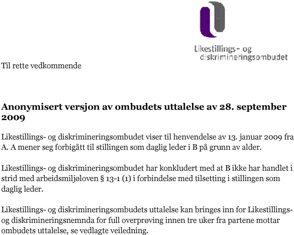 Likestillings- og diskrimineringsombudet har konkludert med at B ikke har handlet i strid med arbeidsmiljøloven 13-1 (1) i forbindelse med tilsetting i