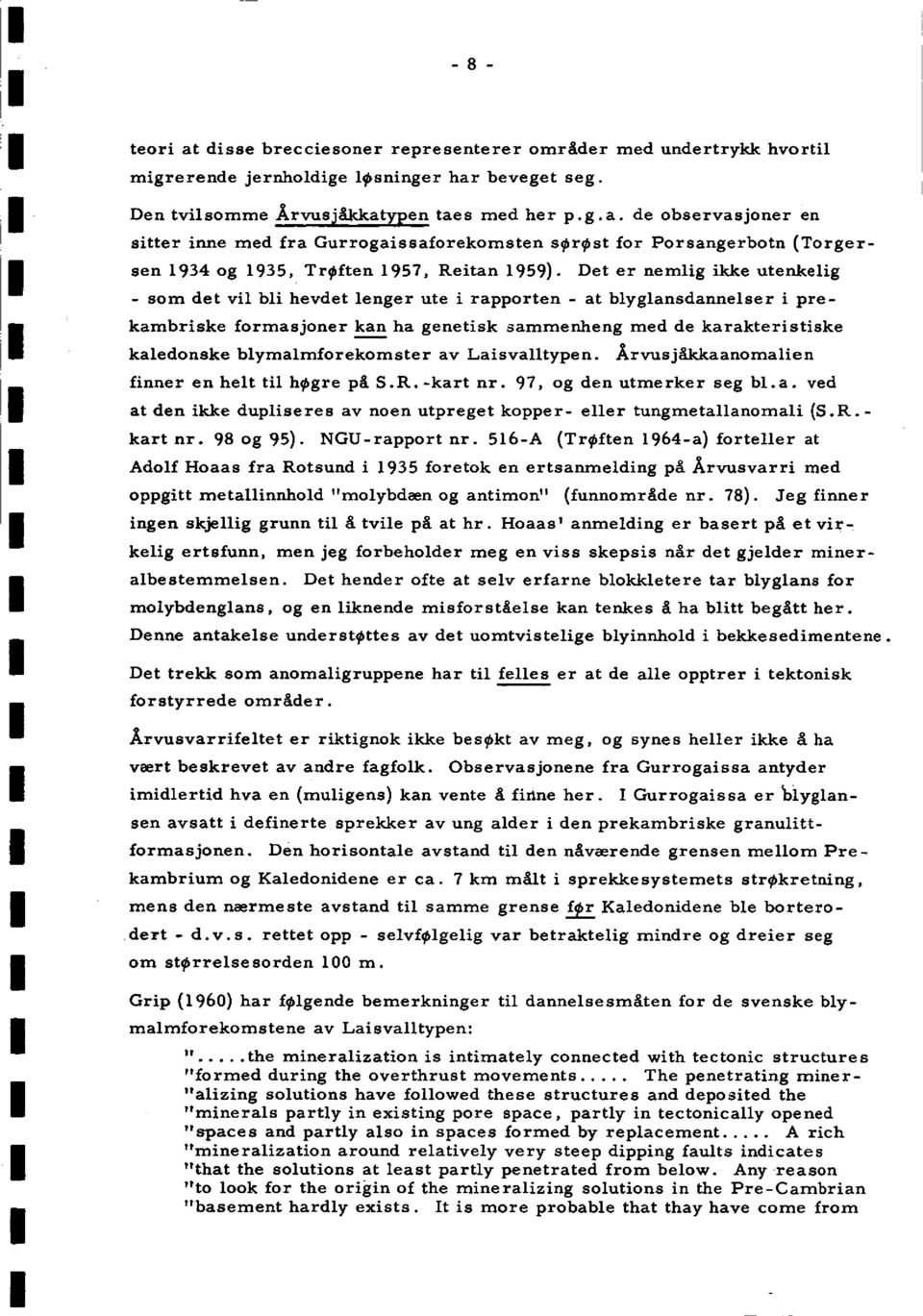 blymalmforekomster av Laisvalltypen. Årvusjåkkaanomalien finner en helt til Inkgre på S.R. -kart nr. 97, og den utmerker seg bl.a. ved at den ikke dupliseres av noen utpreget kopper- eller tungmetallanomali (S.