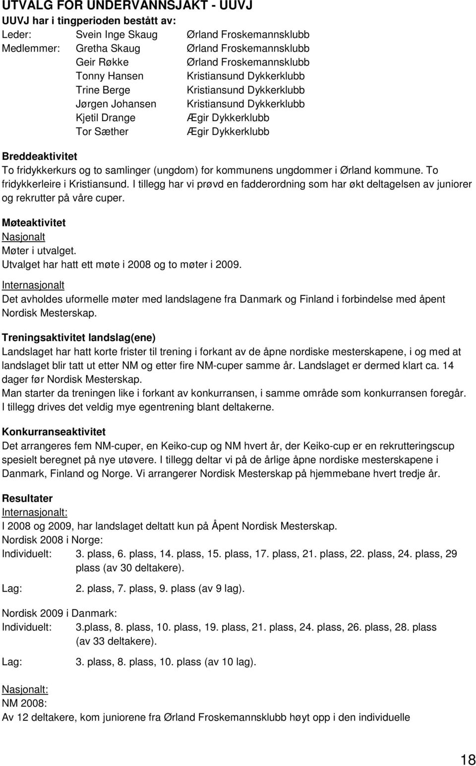 fridykkerkurs og to samlinger (ungdom) for kommunens ungdommer i Ørland kommune. To fridykkerleire i Kristiansund.