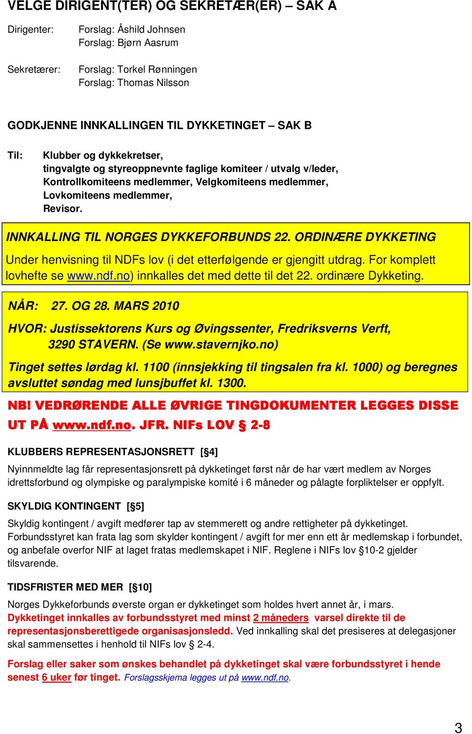 INNKALLING TIL NORGES DYKKEFORBUNDS 22. ORDINÆRE DYKKETING Under henvisning til NDFs lov (i det etterfølgende er gjengitt utdrag. For komplett lovhefte se www.ndf.