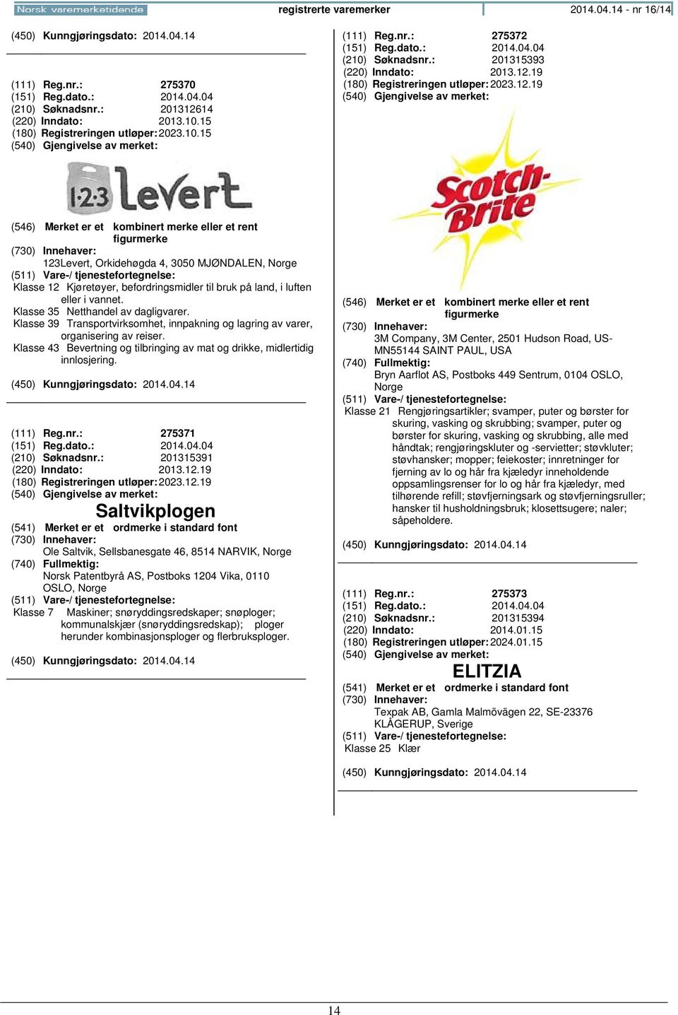 Klasse 35 Netthandel av dagligvarer. Klasse 39 Transportvirksomhet, innpakning og lagring av varer, organisering av reiser.