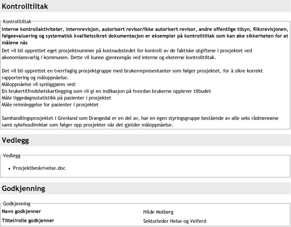 utgiftene i prosjektet ved økonomiansvarlig i kommunen. Dette vil kunne gjennomgås ved interne og eksterne kontrolltiltak.