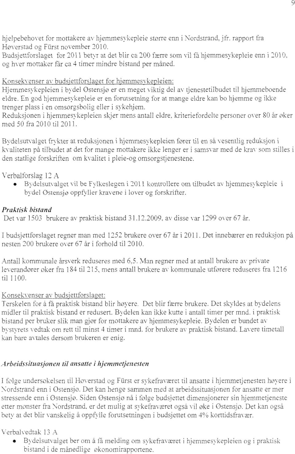 Konsekvenser av budsiettforslaaet for hjemmesvkerleien: Hjemmesykepleien i bydel Ostensjo er en me2et vikti2 del av tjenestetilbudet til hjemmeboende eldre.