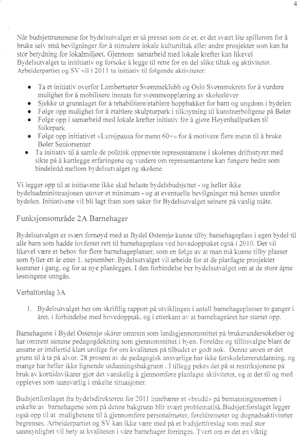 Arbeiderpartiet oor SV vil i 2011 ta initiativ til føl2ende aktiviteter: Ta et initiativ overfor Lambertseter Svommeklubb oa Oslo Svommekrets for å vurdere muliahet for å mobilisere innsats for