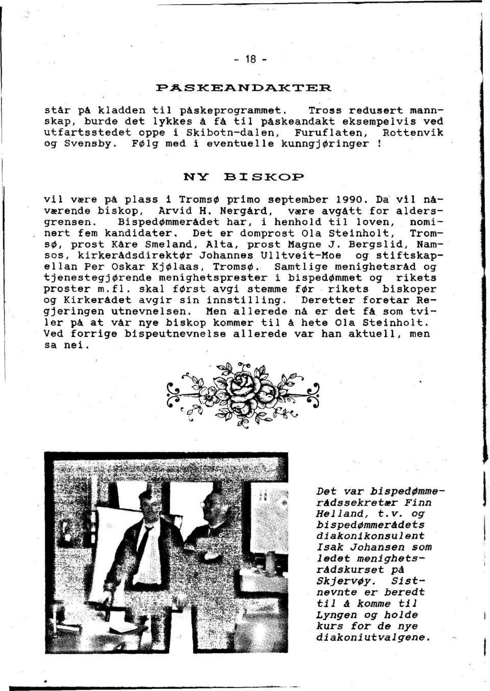 NY BISKOP vii v~re pa plass i Troms~ primo september 1990. Da vii nav~rende biskop, Arvid H. NergArd, v~re avgatt for aidersgrensen. Bisped~mmerAdet har, i henhold til loven, nominert fern kandidater.