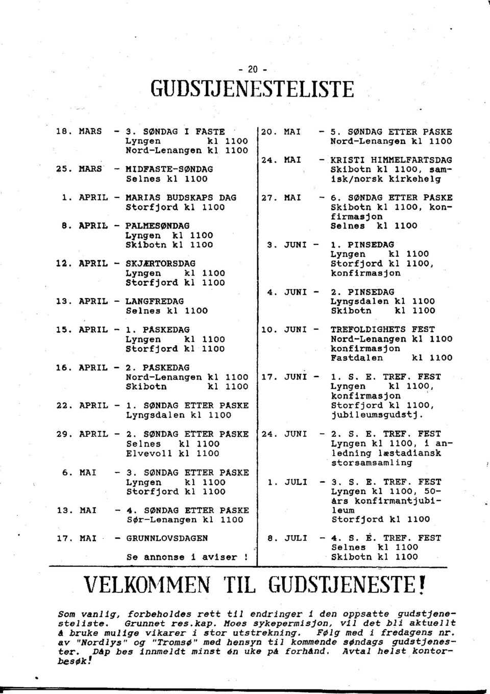 PASKEDAG Lyngen ki 1100 Storfjord ki 1100 16. APRIL - 2. PASKEDAG Nord-Lenangen ki 1100 Skibo~n ki 1100 22. APRIL - 1. S0NDAG ETTER PASKE Lyngsdalen ki 1100 24. MAl - 5.