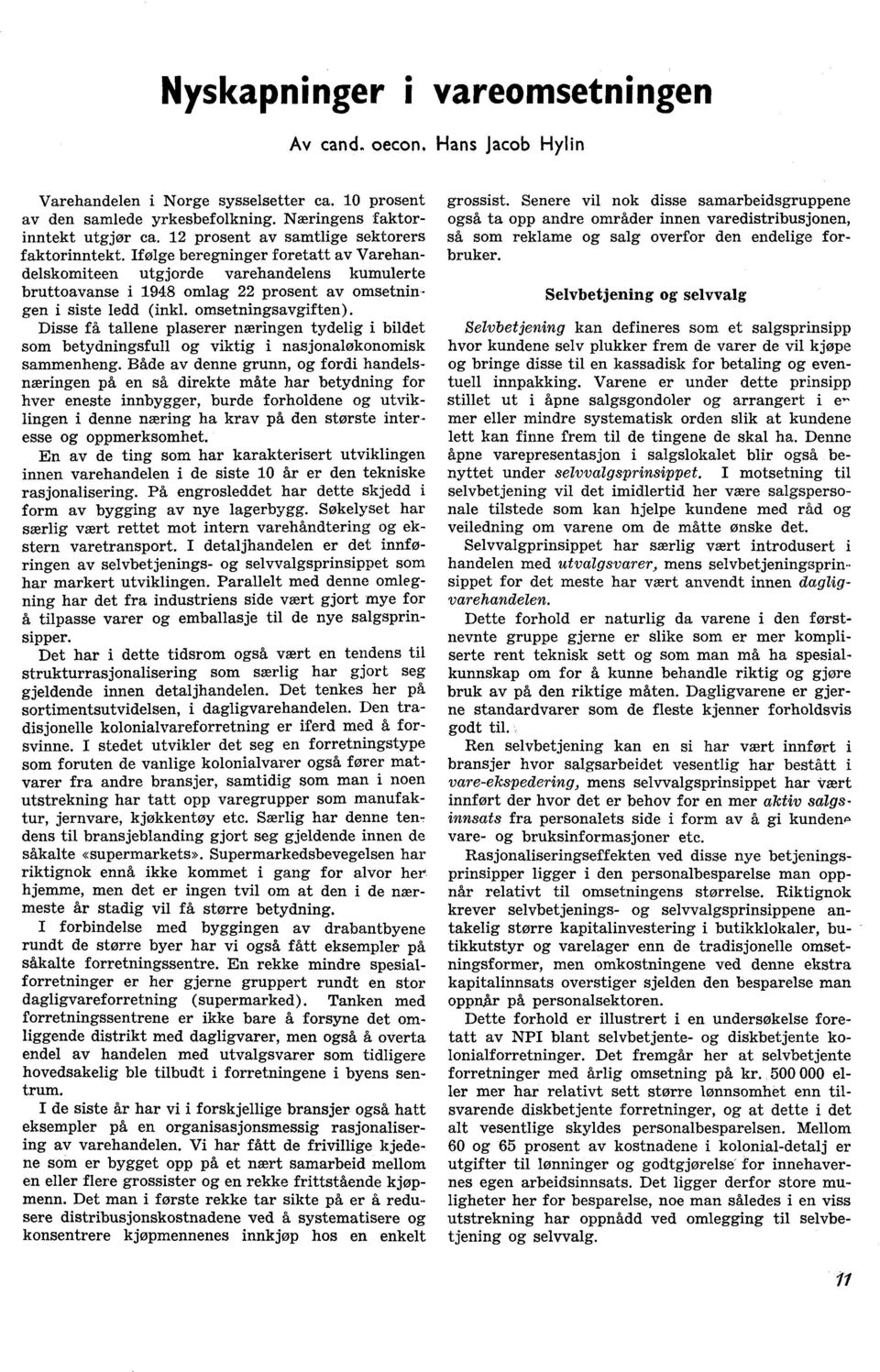 Ifølge beregninger foretatt av Varehandelskomiteen utgjorde varehandelens kumulerte bruttoavanse i 1948 omlag 22 prosent av omsetningen i siste ledd (inkl. omsetningsavgiften).