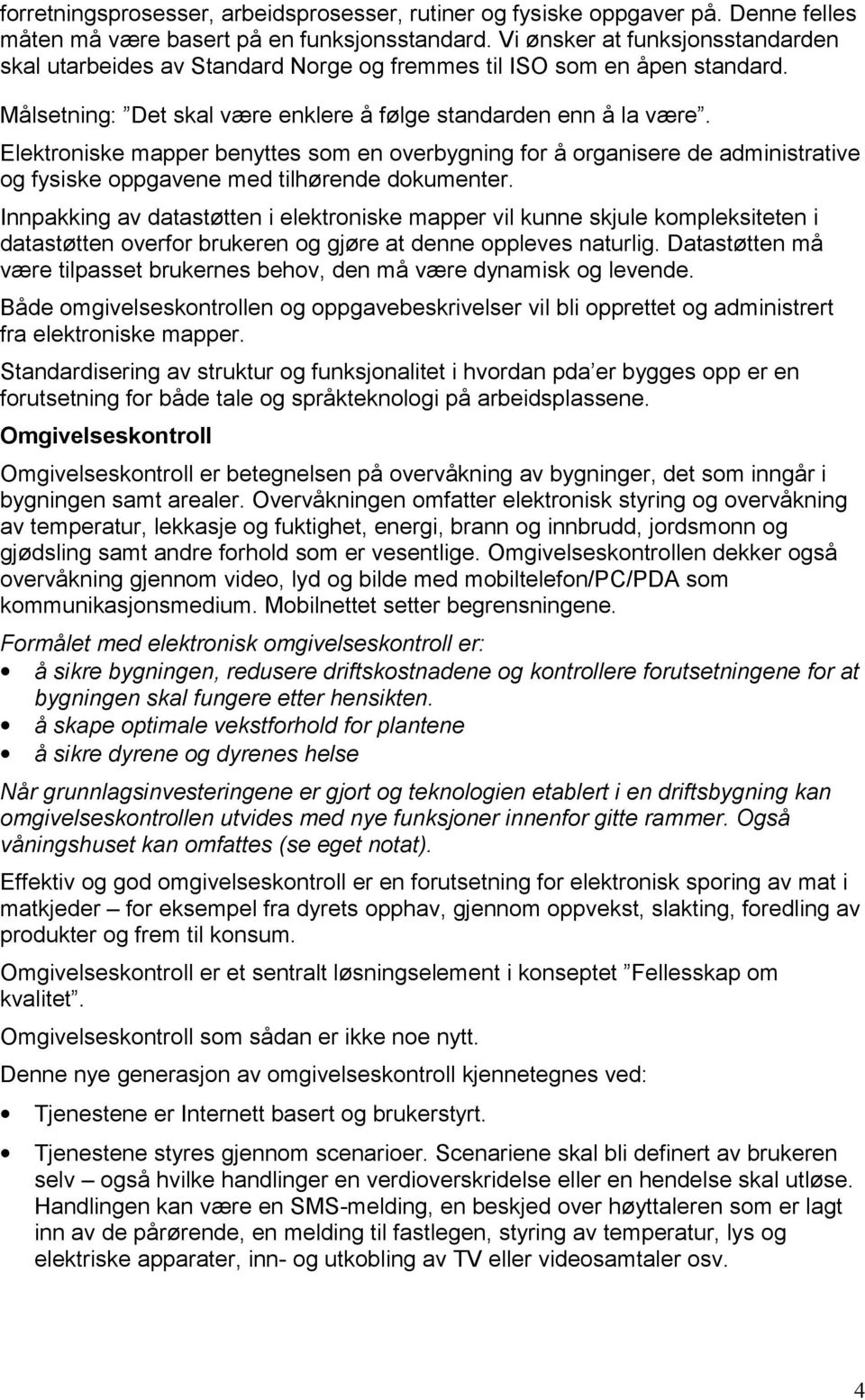 Elektroniske mapper benyttes som en overbygning for å organisere de administrative og fysiske oppgavene med tilhørende dokumenter.