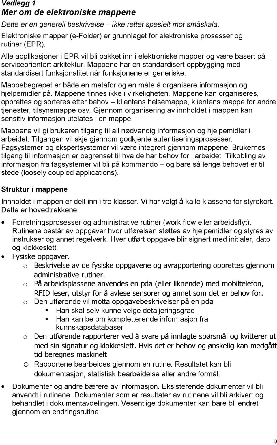 Mappene har en standardisert oppbygging med standardisert funksjonalitet når funksjonene er generiske. Mappebegrepet er både en metafor og en måte å organisere informasjon og hjelpemidler på.