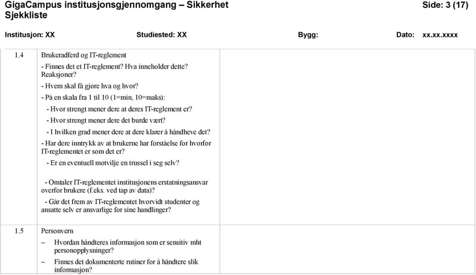 - Har dere inntrykk av at brukerne har forståelse for hvorfor IT-reglementet er som det er? - Er en eventuell motvilje en trussel i seg selv?