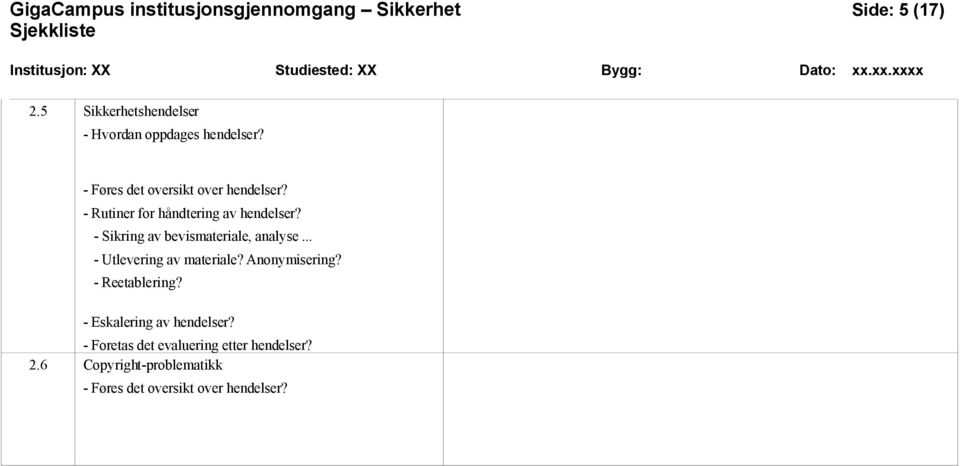 - Rutiner for håndtering av hendelser? - Sikring av bevismateriale, analyse... - Utlevering av materiale?