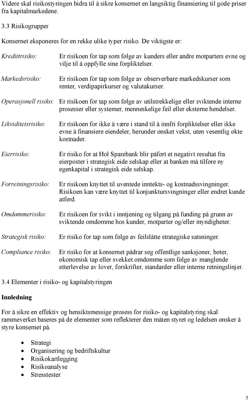 Er risikoen for tap som følge av observerbare markedskurser som renter, verdipapirkurser og valutakurser.