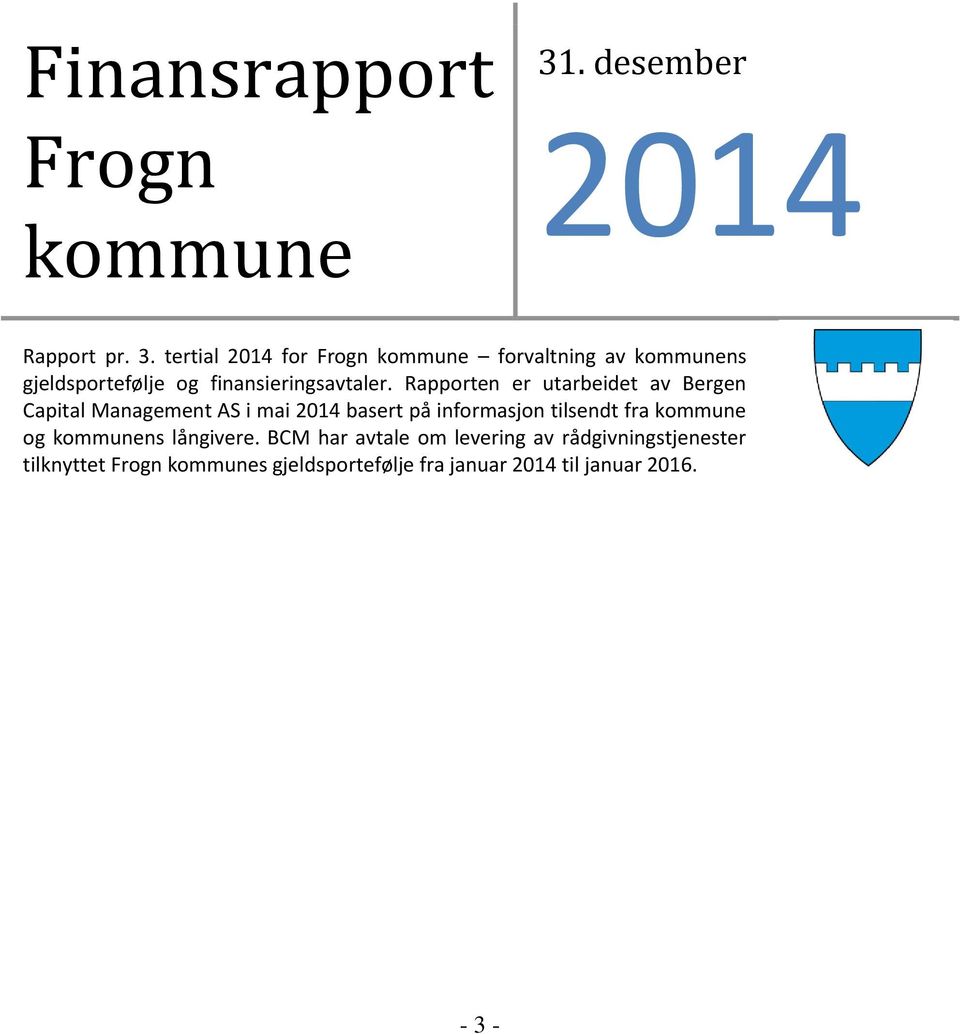 tertial 2014 for Frogn kommune forvaltning av kommunens gjeldsportefølje og finansieringsavtaler.