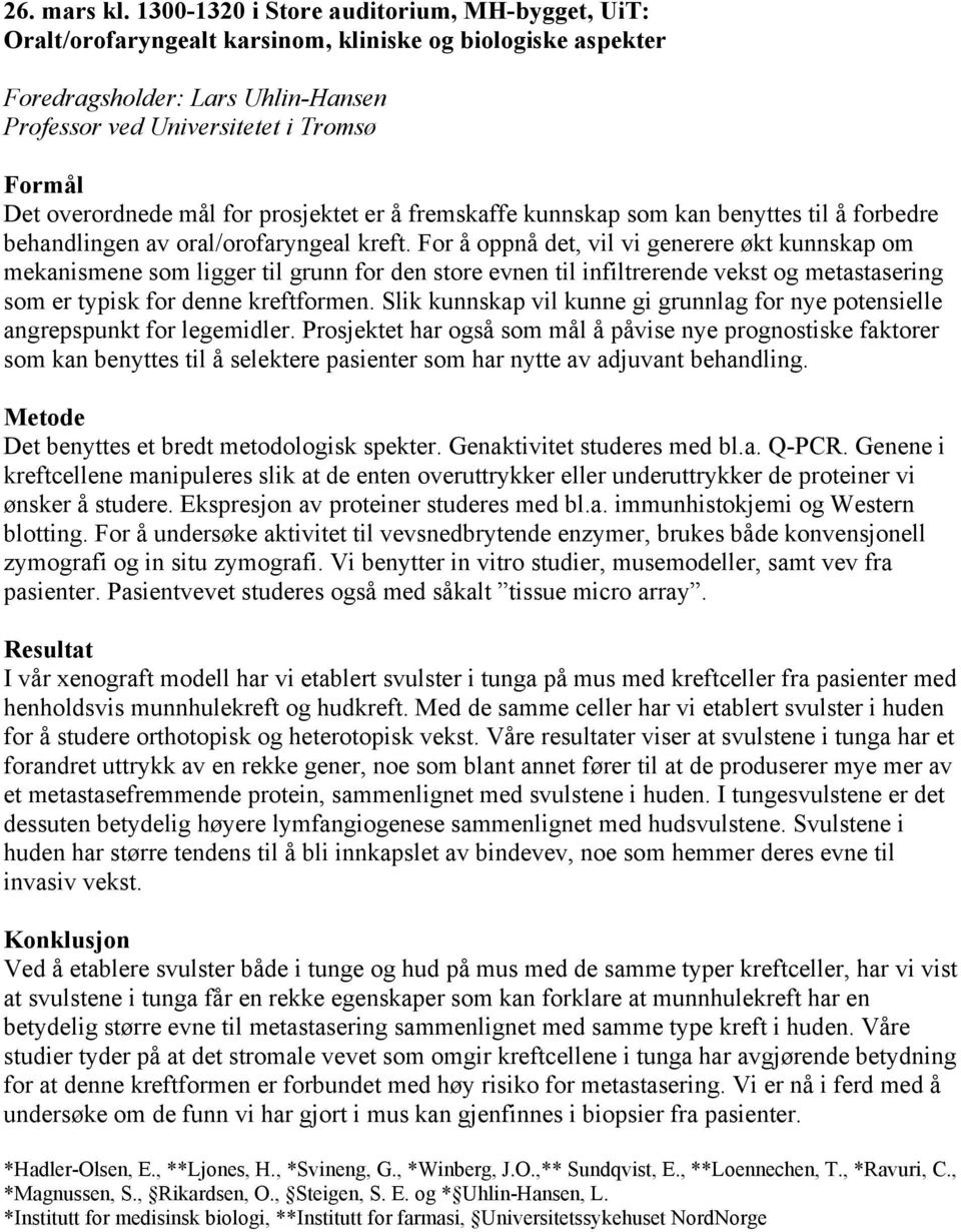 overordnede mål for prosjektet er å fremskaffe kunnskap som kan benyttes til å forbedre behandlingen av oral/orofaryngeal kreft.