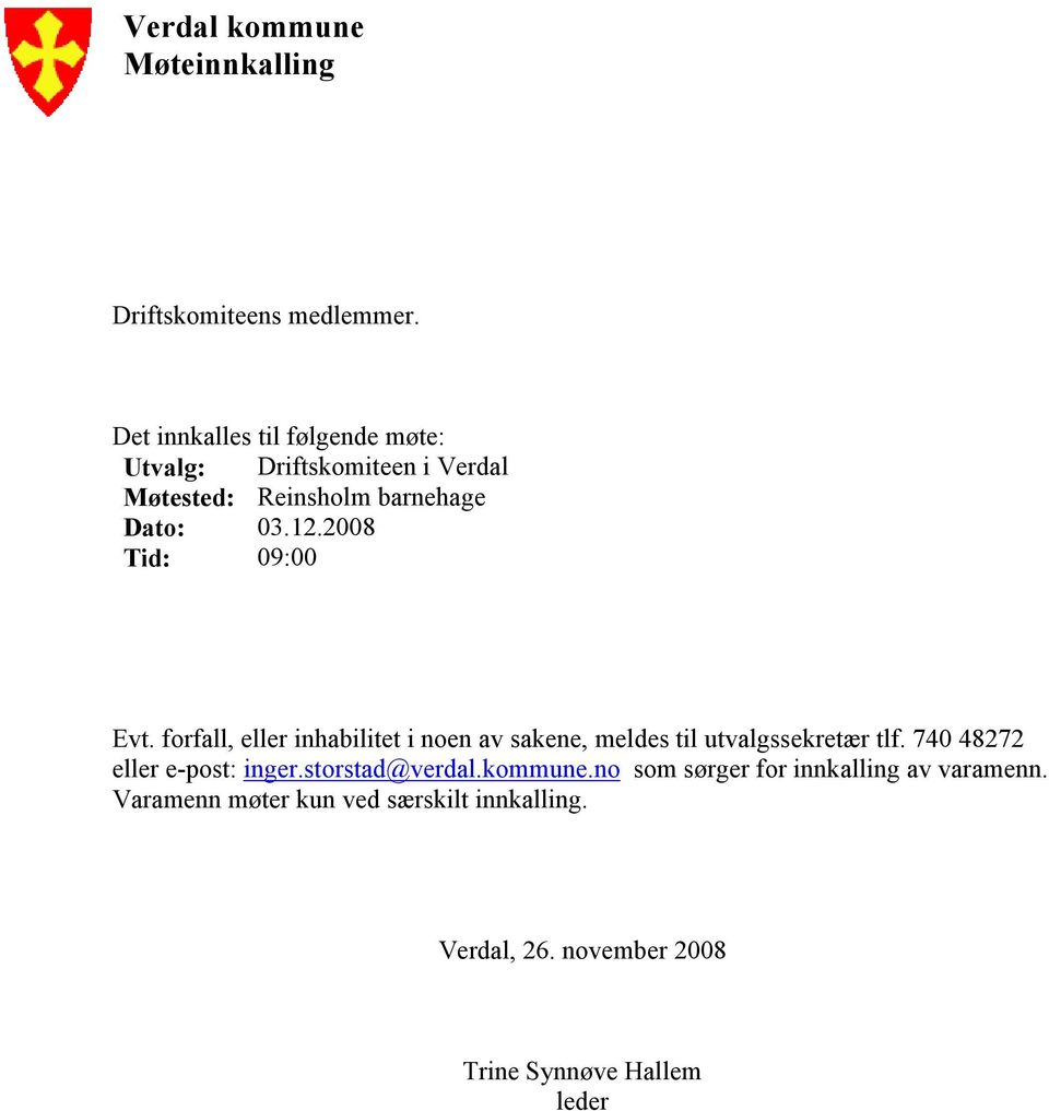 2008 Tid: 09:00 Evt. forfall, eller inhabilitet i noen av sakene, meldes til utvalgssekretær tlf.