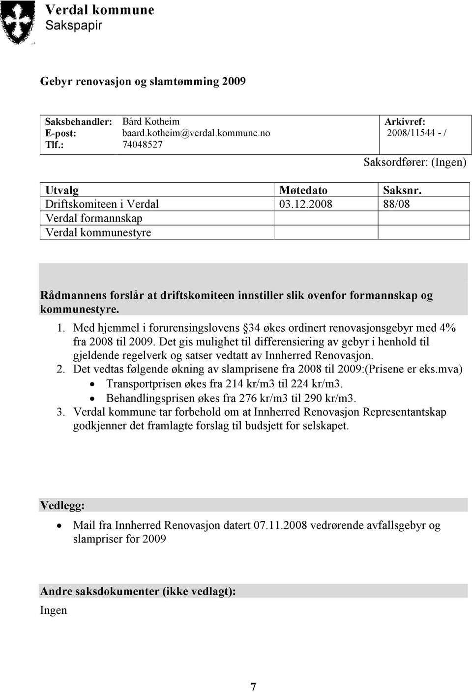 Med hjemmel i forurensingslovens 34 økes ordinert renovasjonsgebyr med 4% fra 2008 til 2009.