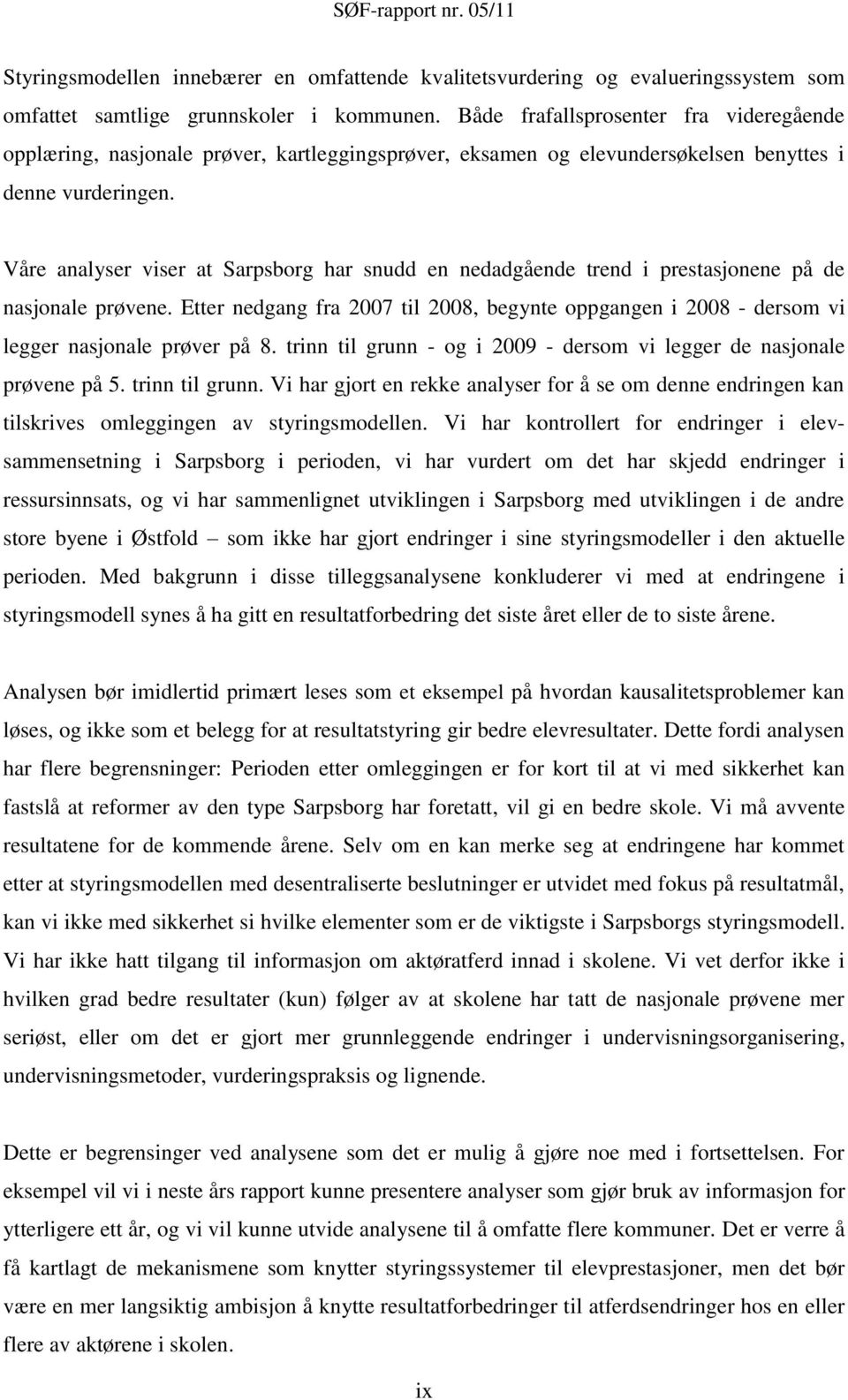 Våre analyser viser at Sarpsborg har snudd en nedadgående trend i prestasjonene på de nasjonale prøvene.