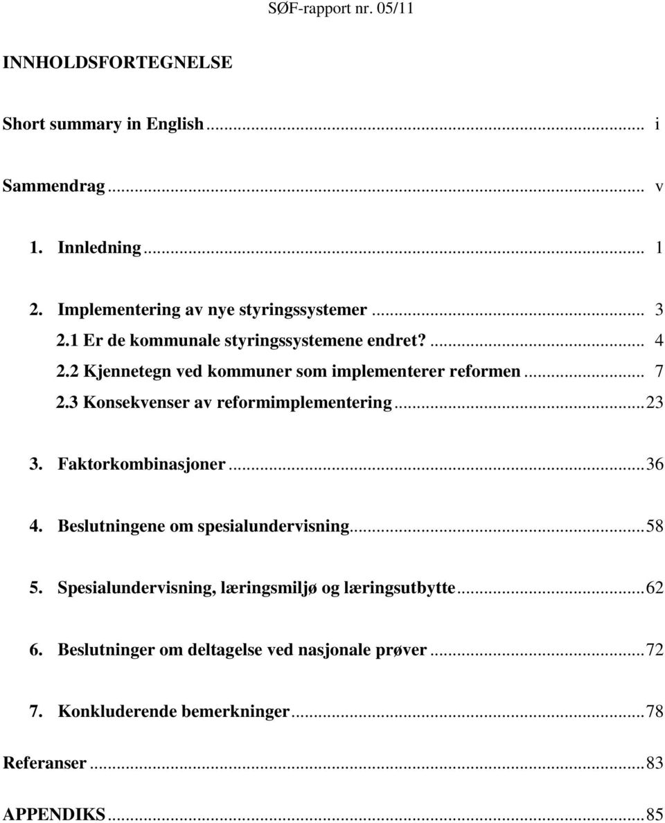 3 Konsekvenser av reformimplementering... 23 3. Faktorkombinasjoner... 36 4. Beslutningene om spesialundervisning... 58 5.