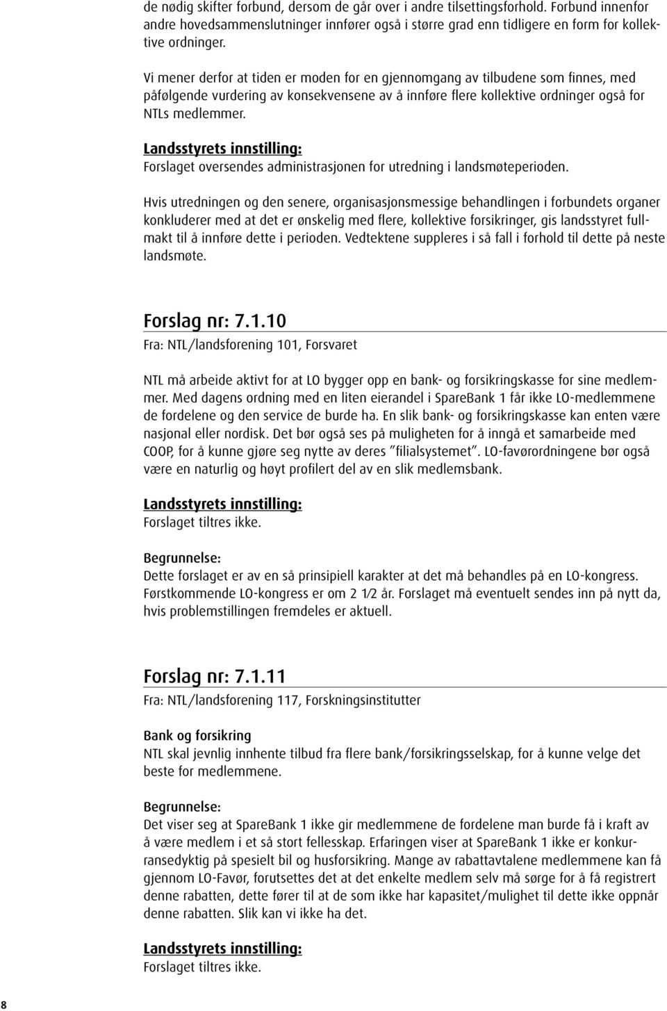 Forslaget oversendes administrasjonen for utredning i landsmøteperioden.