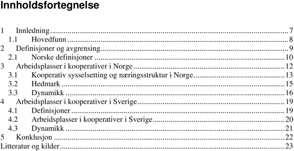 1 Kooperativ sysselsetting og næringsstruktur i Norge...13 3.2 Hedmark...15 3.3 Dynamikk.