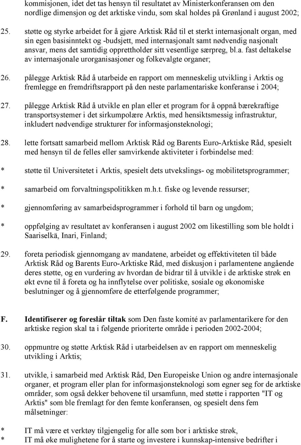 opprettholder sitt vesentlige særpreg, bl.a. fast deltakelse av internasjonale urorganisasjoner og folkevalgte organer; 26.