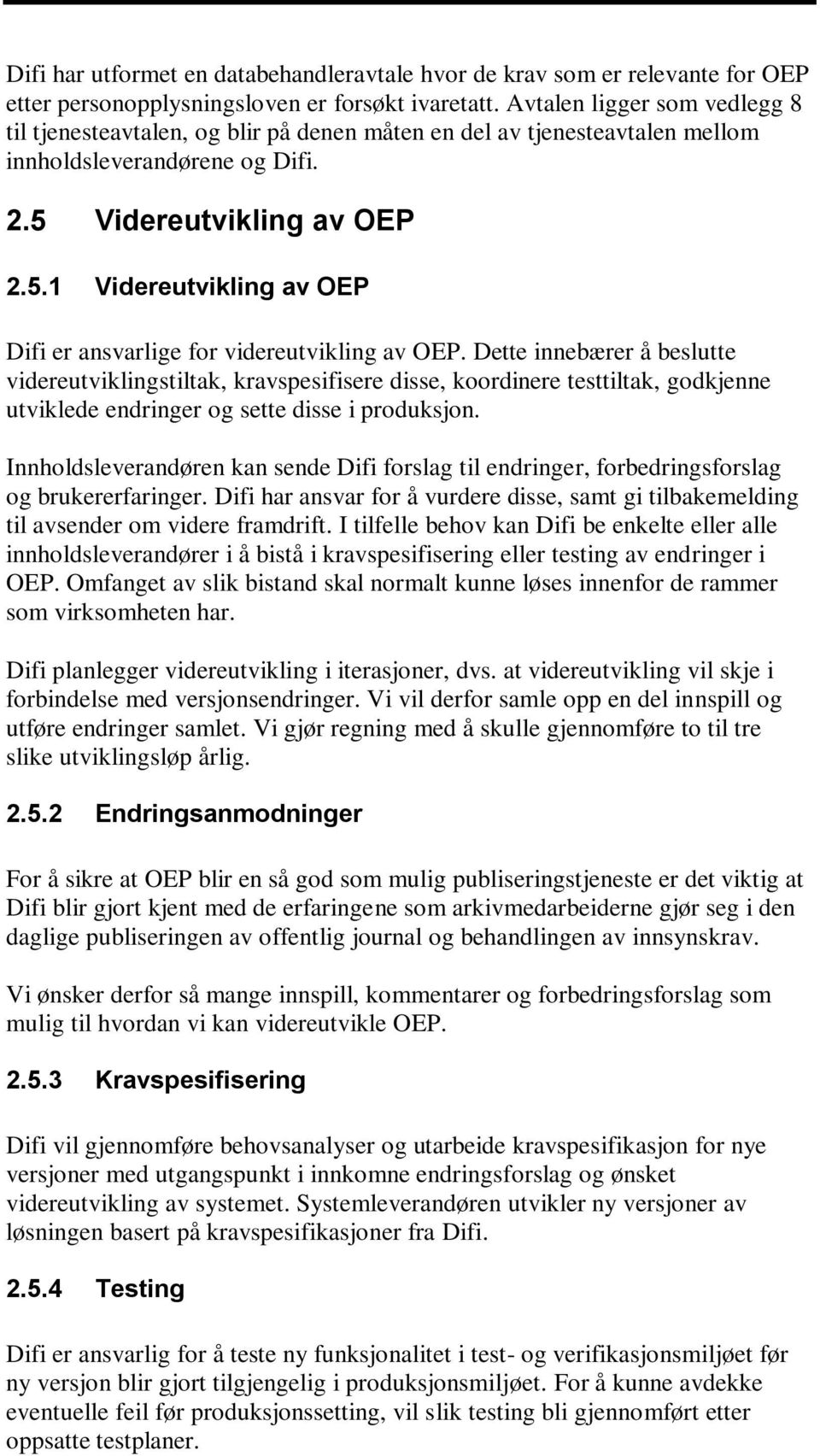 Videreutvikling av OEP 2.5.1 Videreutvikling av OEP Difi er ansvarlige for videreutvikling av OEP.