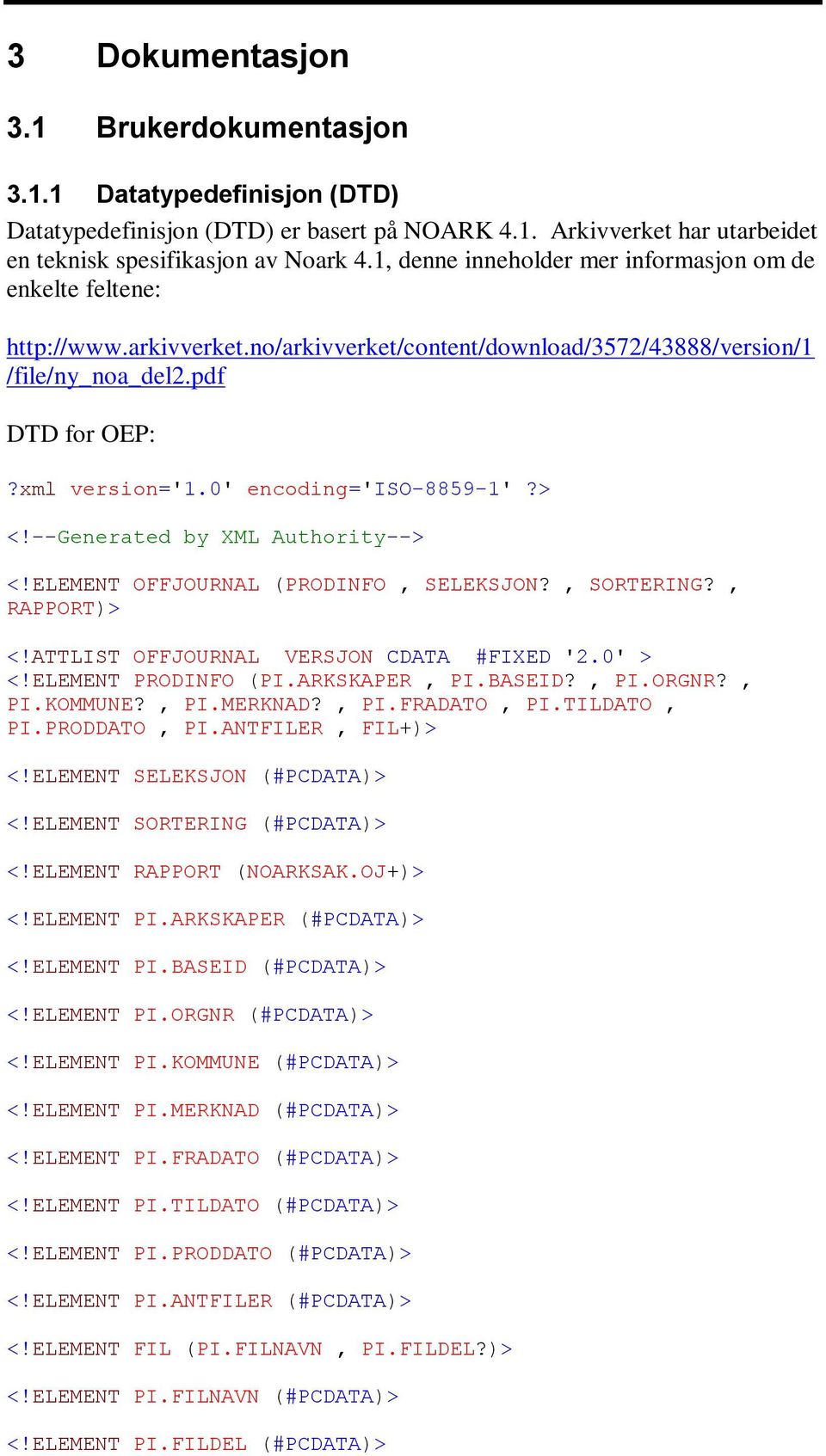 0' encoding='iso-8859-1'?> <!--Generated by XML Authority--> <!ELEMENT OFFJOURNAL (PRODINFO, SELEKSJON?, SORTERING?, RAPPORT)> <!ATTLIST OFFJOURNAL VERSJON CDATA #FIXED '2.0' > <!ELEMENT PRODINFO (PI.