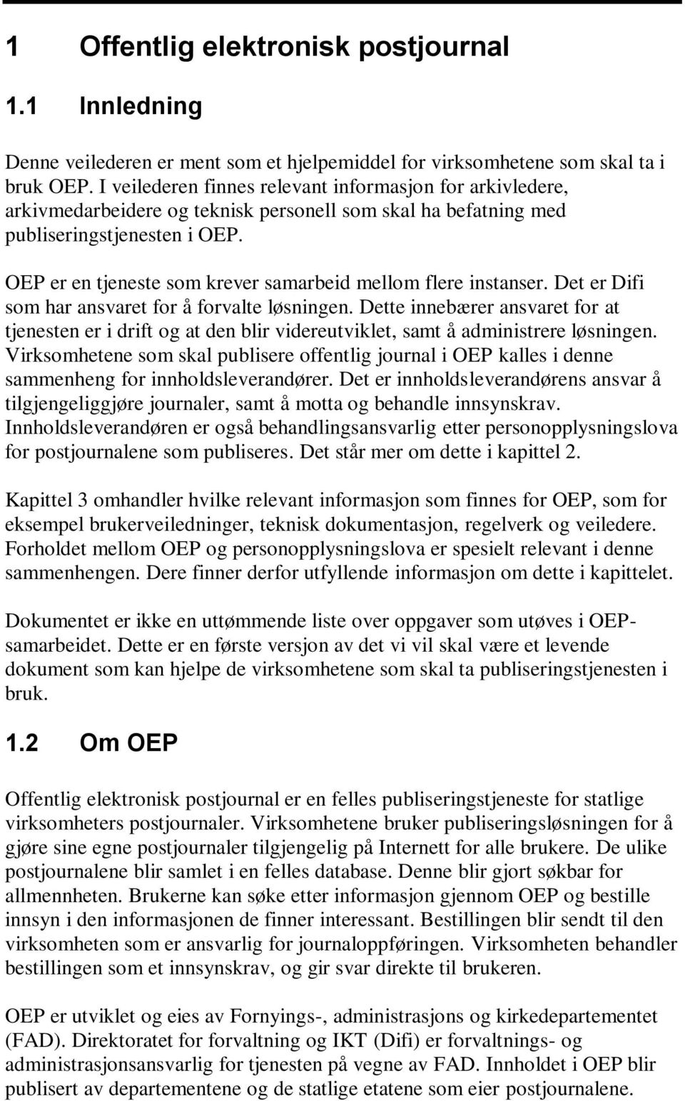 OEP er en tjeneste som krever samarbeid mellom flere instanser. Det er Difi som har ansvaret for å forvalte løsningen.