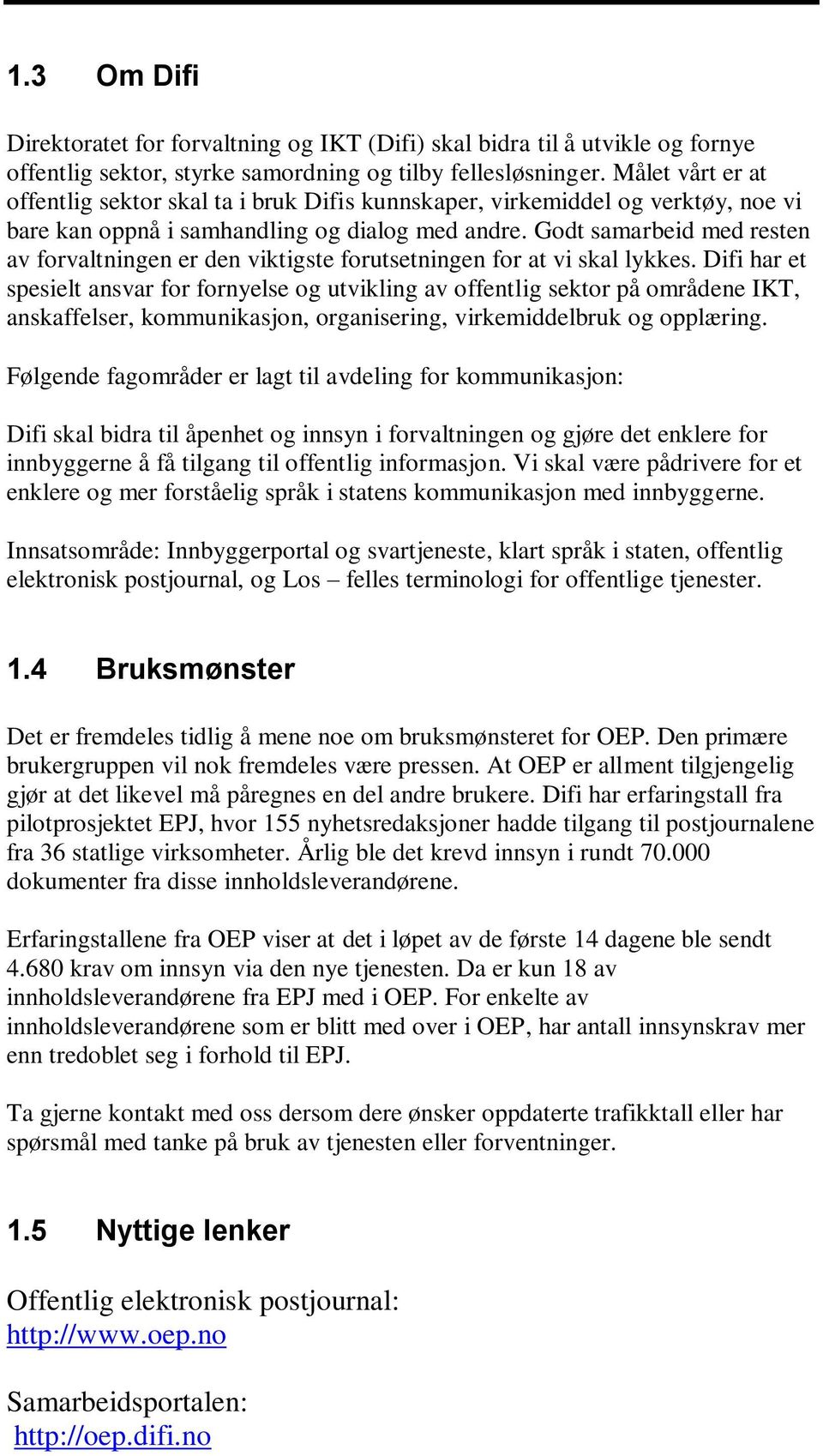 Godt samarbeid med resten av forvaltningen er den viktigste forutsetningen for at vi skal lykkes.