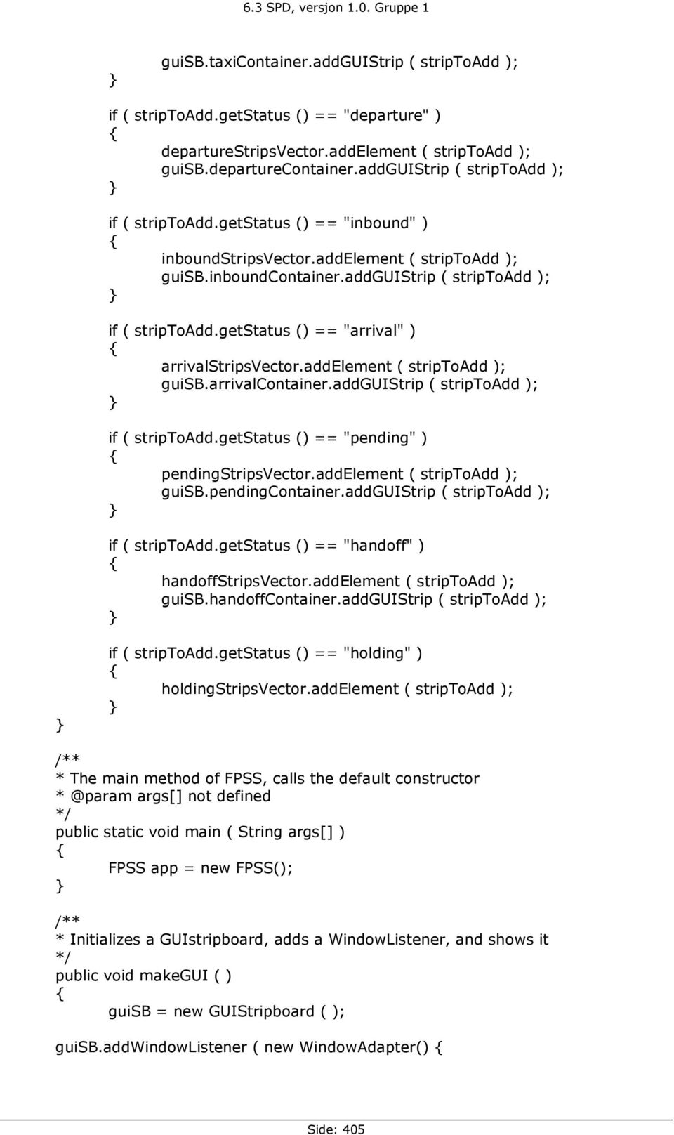 addelement ( striptoadd ); guisb.arrivalcontainer.addguistrip ( striptoadd ); if ( striptoadd.getstatus () == "pending" ) pendingstripsvector.addelement ( striptoadd ); guisb.pendingcontainer.