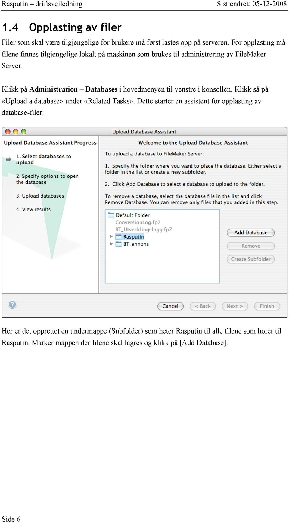 Klikk på Administration Databases i hovedmenyen til venstre i konsollen. Klikk så på «Upload a database» under «Related Tasks».