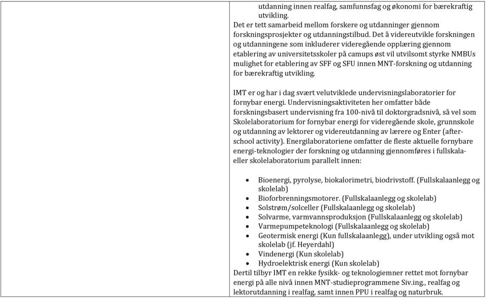 og SFU innen MNT-forskning og utdanning for bærekraftig utvikling. IMT er og har i dag svært velutviklede undervisningslaboratorier for fornybar energi.