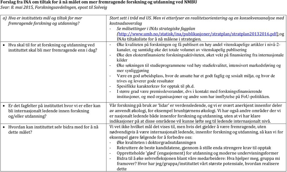 Hva skal til for at forskning og utdanning ved instituttet skal bli mer fremragende enn i dag?